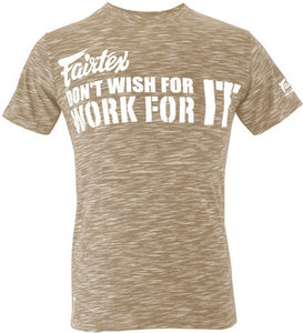 FAIRTEX "DONT WISH FOR IT WORK FOR IT" TSHIRT